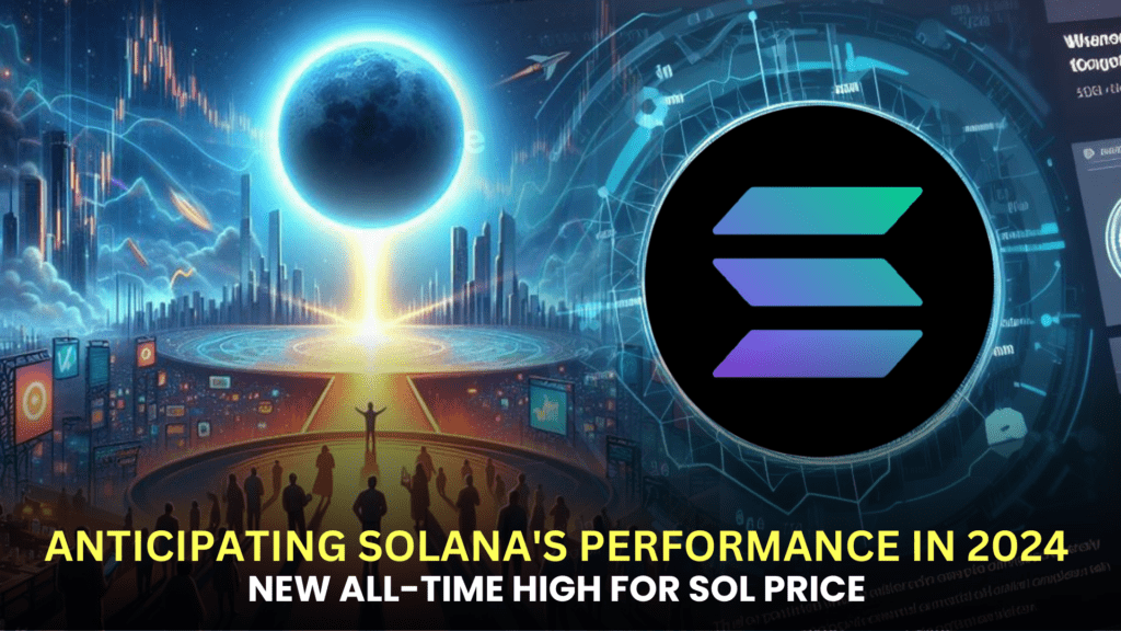 Anticipating Solana's Performance in 2024: Insights into the Potential Arrival of a New All-Time High for SOL Price
