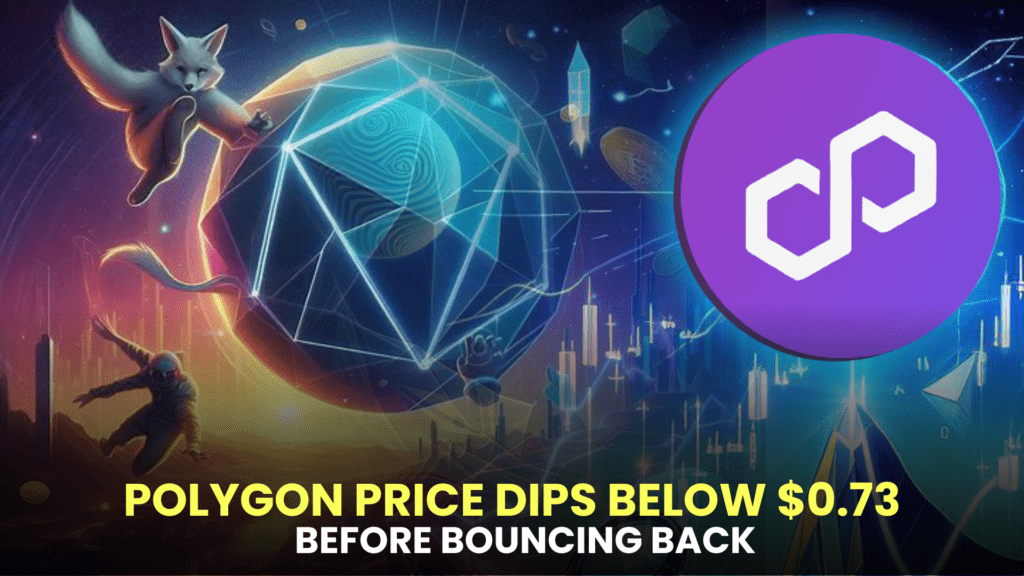 Polygon Price Dips Below $0.73 Before Bouncing Back