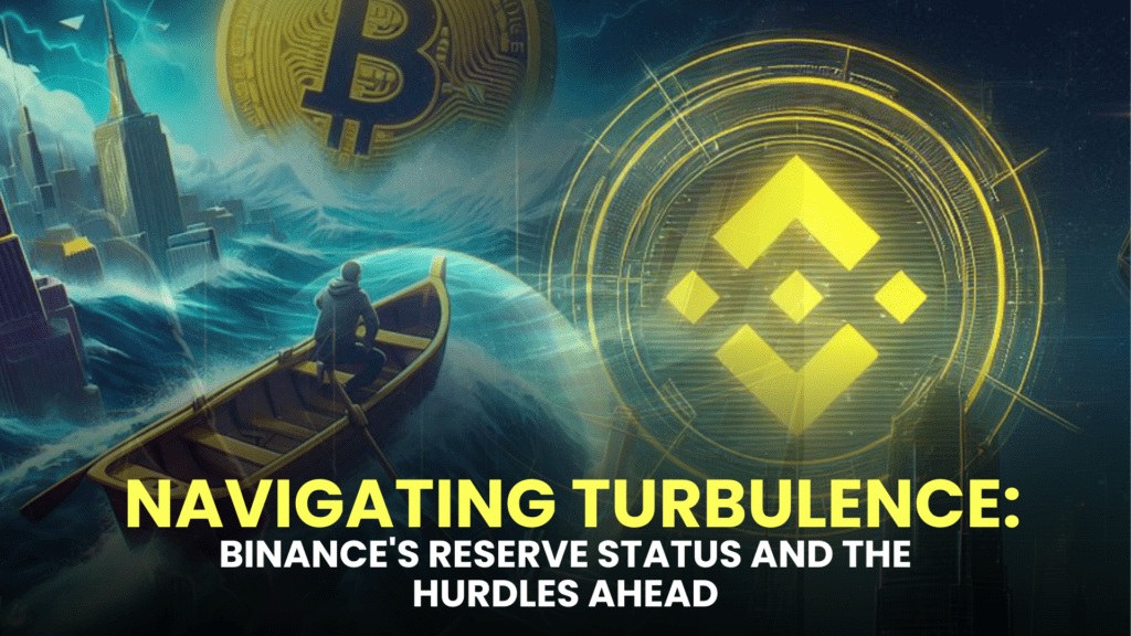 Navigating Turbulence: Binance's Reserve Status and the Hurdles Ahead