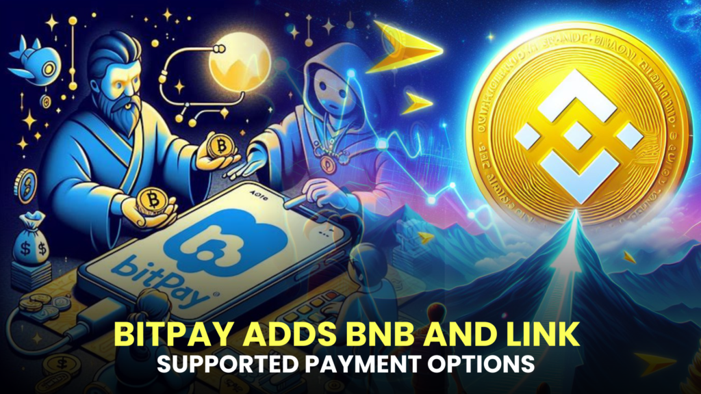 BitPay Adds BNB and LINK to its Supported Payment Options