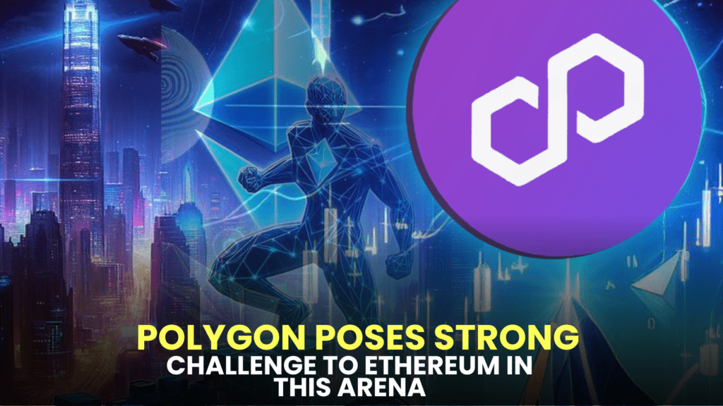 Polygon Poses Strong Challenge to Ethereum in this Arena