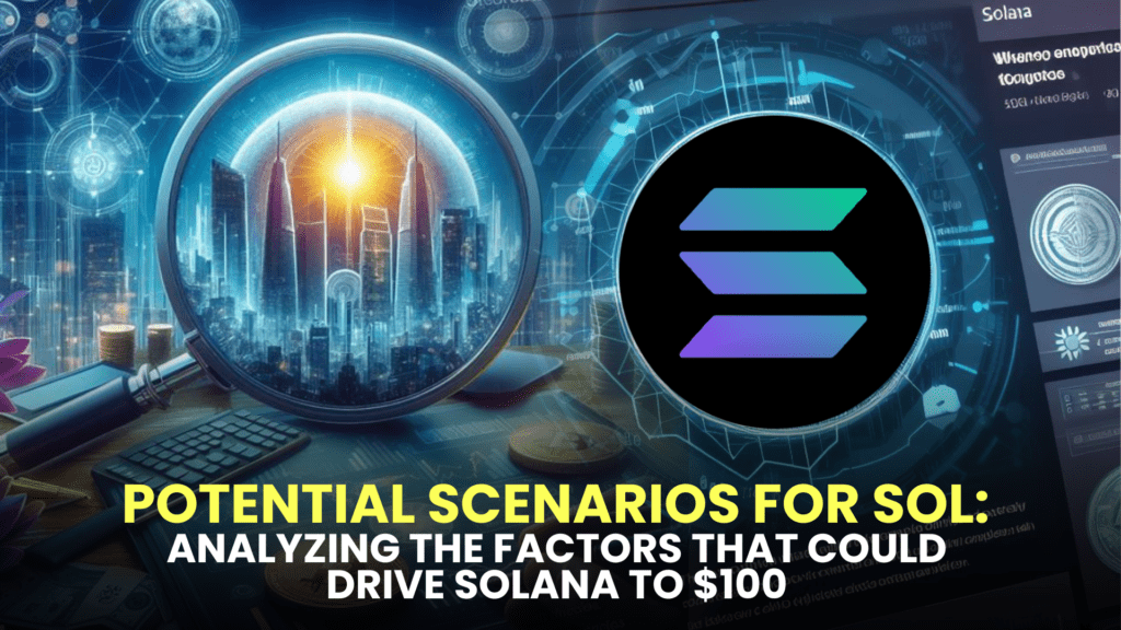 Potential Scenarios for SOL: Analyzing the Factors that Could Drive Solana to $100