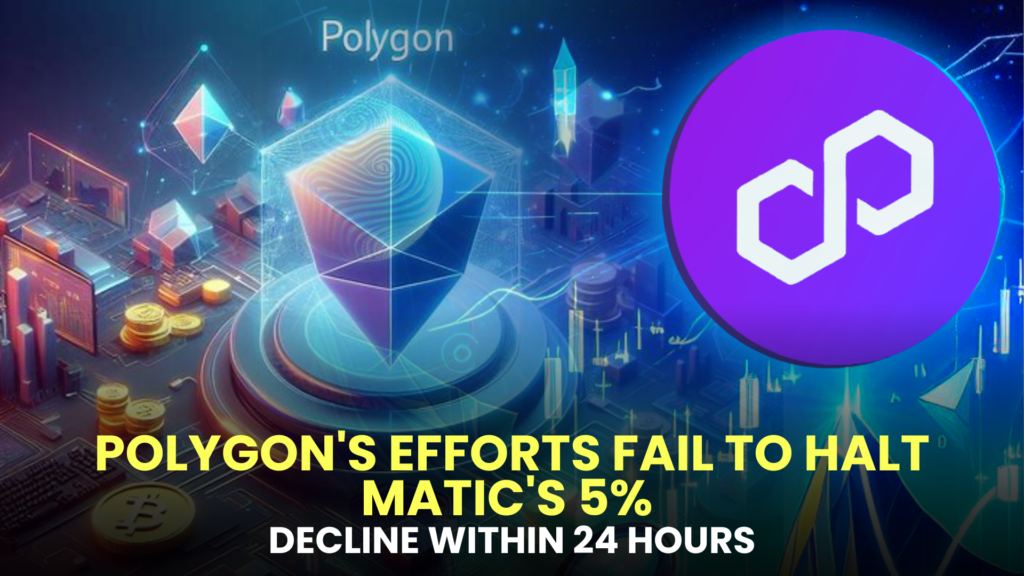 Polygon's Efforts Fail to Halt MATIC's 5% Decline Within 24 Hours