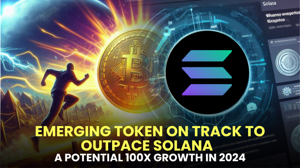 EMERGING TOKEN ON TRACK TO OUTPACE SOLANA (SOL) WITH A POTENTIAL 100X GROWTH IN 2024, CURRENTLY VALUED AT A MERE $0.006