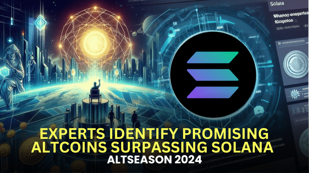 ALTSEASON 2024: EXPERTS IDENTIFY PROMISING ALTCOINS SURPASSING SOLANA (SOL)