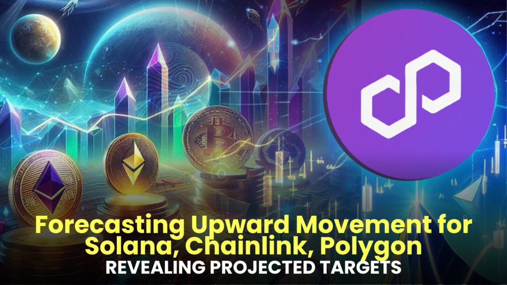 Forecasting Upward Movement for Solana, Chainlink, Polygon, and Two Other Altcoins – Revealing Projected Targets