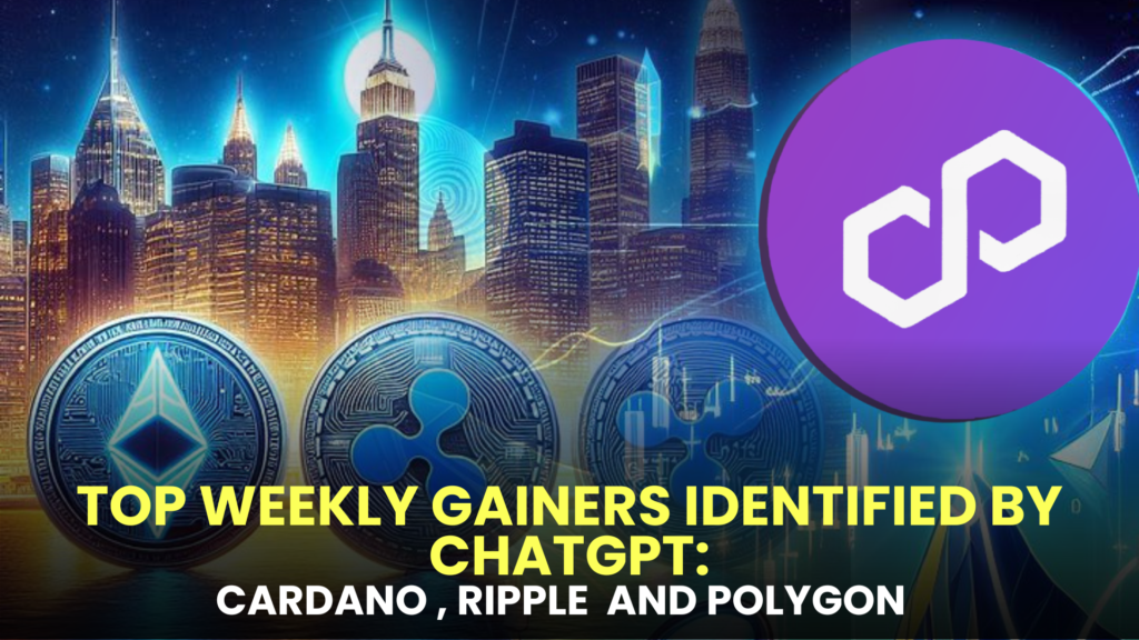 Top Weekly Gainers: Cardano (ADA), Ripple (XRP), and Polygon (MATIC) Identified by ChatGPT