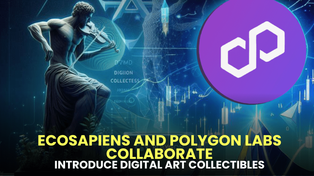 Ecosapiens and Polygon Labs Collaborate to Introduce Digital Art Collectibles with Carbon-Capture Innovation