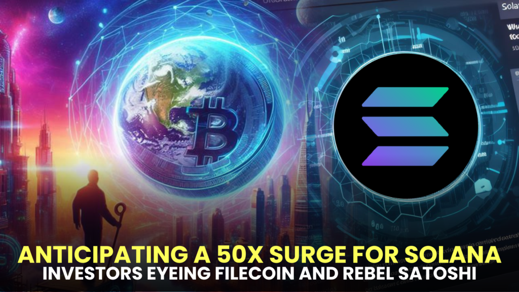 2024 Forecast: Anticipating a 50x Surge for Solana (SOL); Investors Eyeing Filecoin (FIL) and Rebel Satoshi (RBLZ)