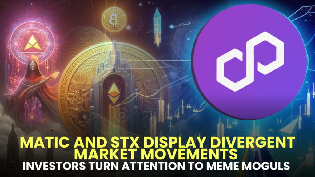 MATIC and STX Display Divergent Market Movements, Investors Turn Attention to Meme Moguls (MGLS) as an Alternative Option