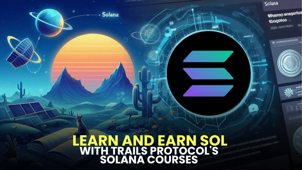 Learn and Earn SOL with Trails Protocol's Solana Courses