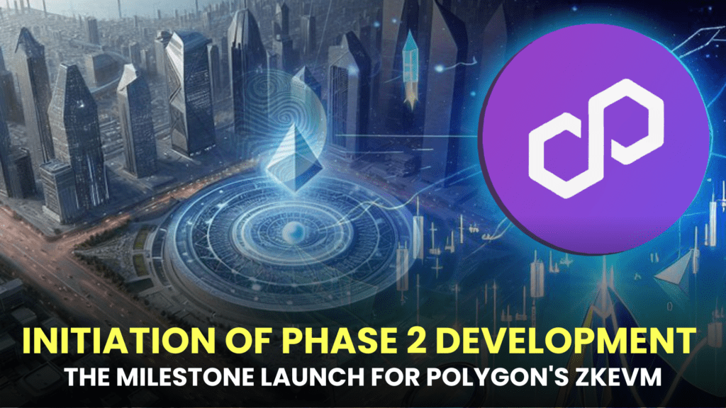 Initiation of Phase 2 Development Marks the Milestone Launch for Polygon's zKEVM