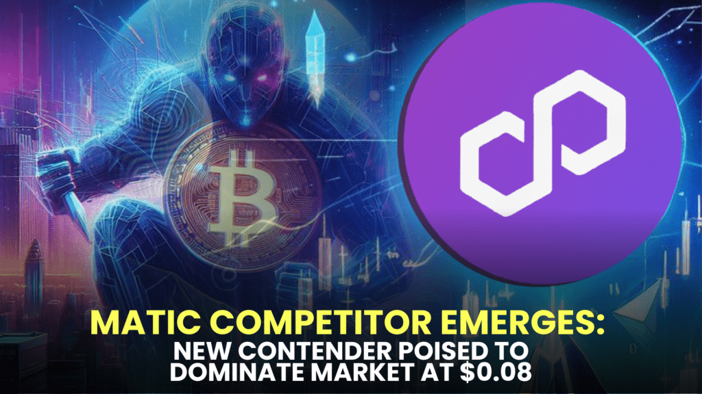 MATIC Competitor Emerges: New Contender Poised to Dominate Market at $0.08