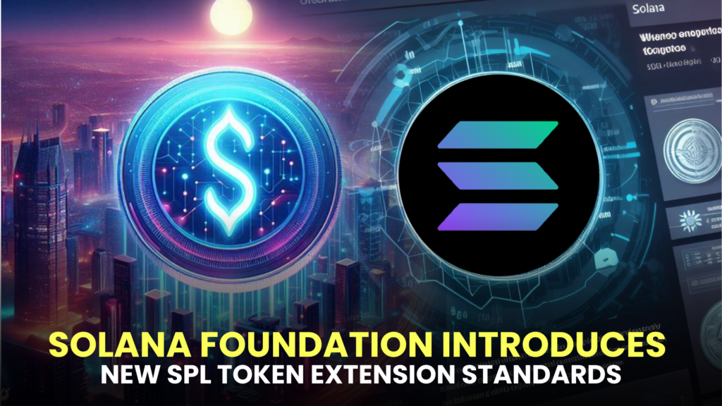 Solana Foundation Introduces New SPL Token Extension Standards