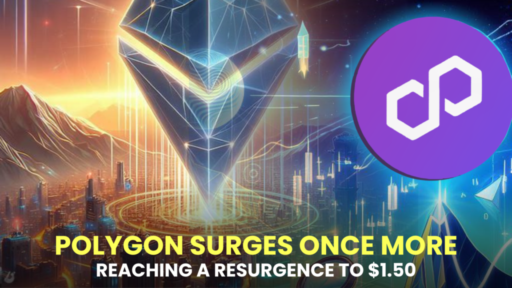 Polygon Surges Once More, Reaching a Resurgence to $1.50