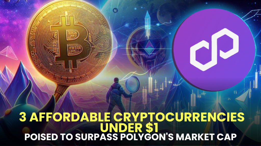 Discover 3 Affordable Cryptocurrencies Under $1 Poised to Surpass Polygon's (MATIC) Market Cap