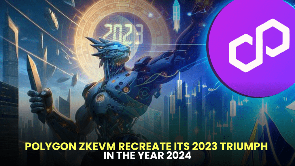 Can Polygon zkEVM Recreate Its 2023 Triumph in the Year 2024?