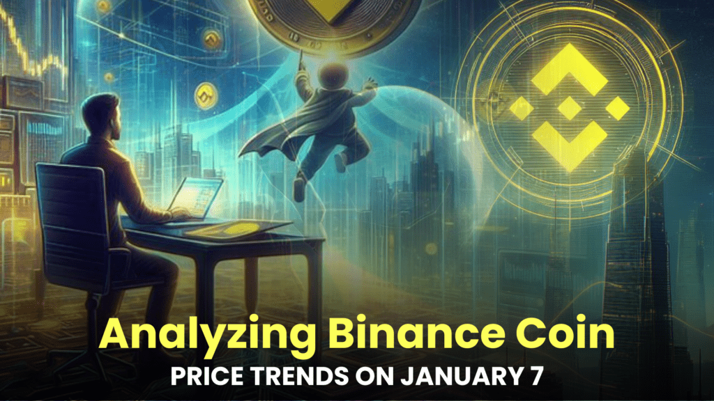 Analyzing Binance Coin (BNB) Price Trends on January 7