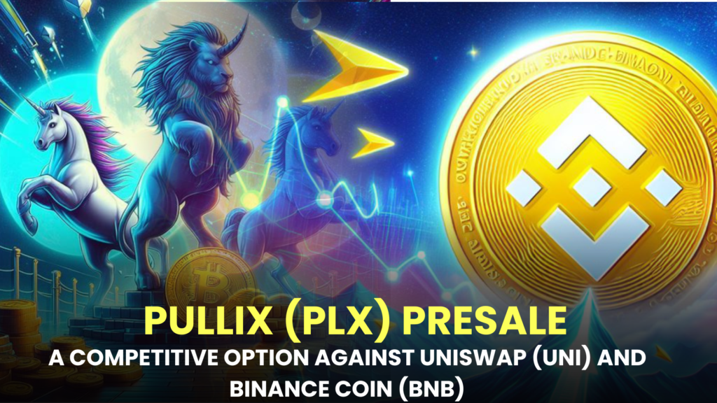 Pullix (PLX) Presale: A Competitive Option Against Uniswap (UNI) and Binance Coin (BNB)