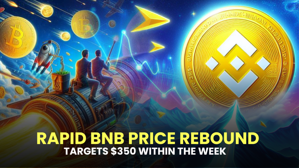 Rapid BNB Price Rebound Targets $350 Within the Week!