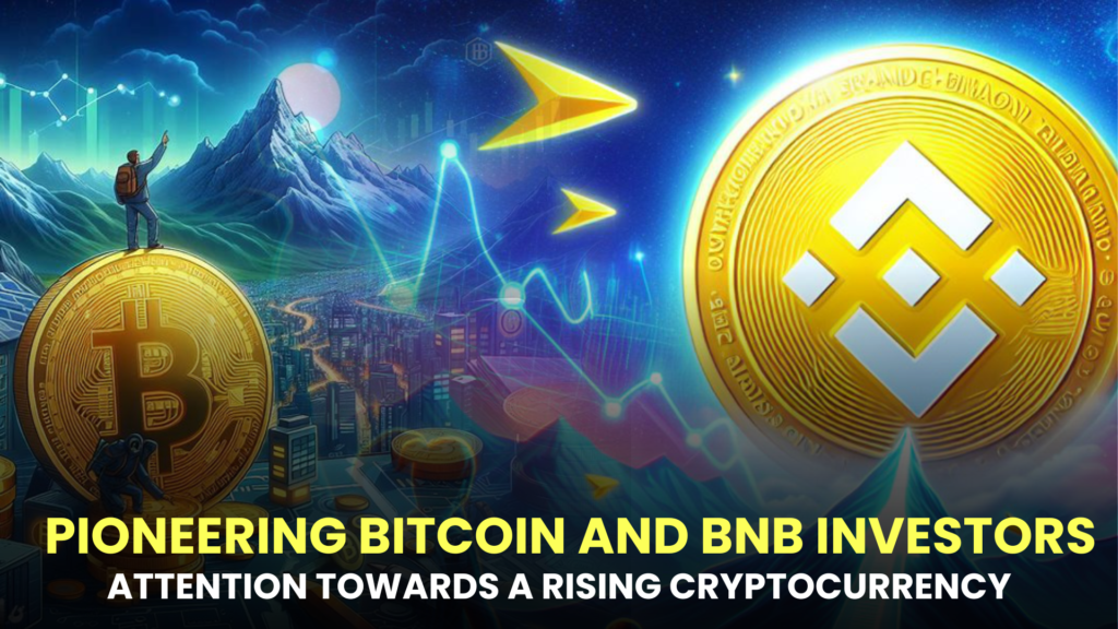 Pioneering Bitcoin and BNB Investors Redirecting Attention Towards a Rising Cryptocurrency