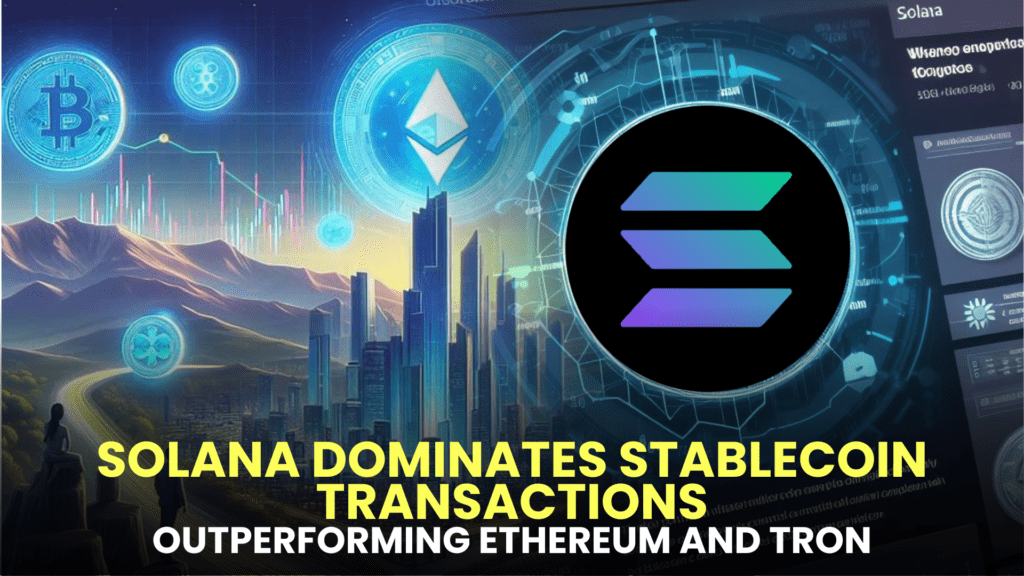 Solana Dominates Stablecoin Transactions, Outperforming Ethereum and Tron