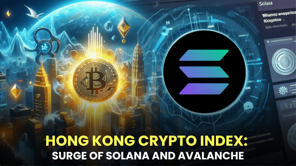 Hong Kong Crypto Index: Surge of Solana and Avalanche, XRP Departs