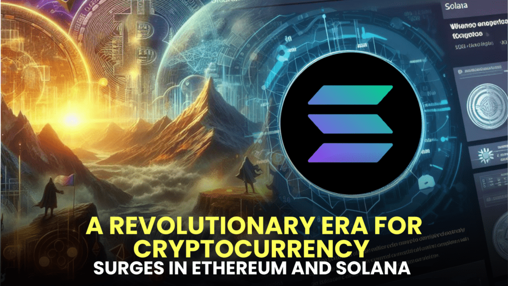 2023: A Revolutionary Era for Cryptocurrency - Surges in Bitcoin, Ethereum, and Solana Dominate the Scene!