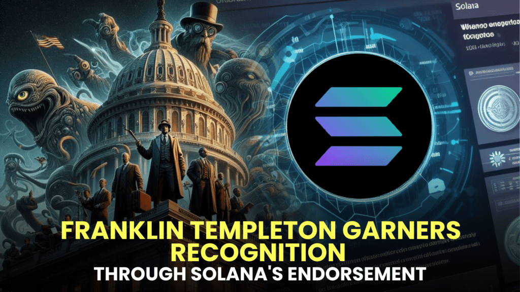 Franklin Templeton Garners Recognition Through Solana's Endorsement