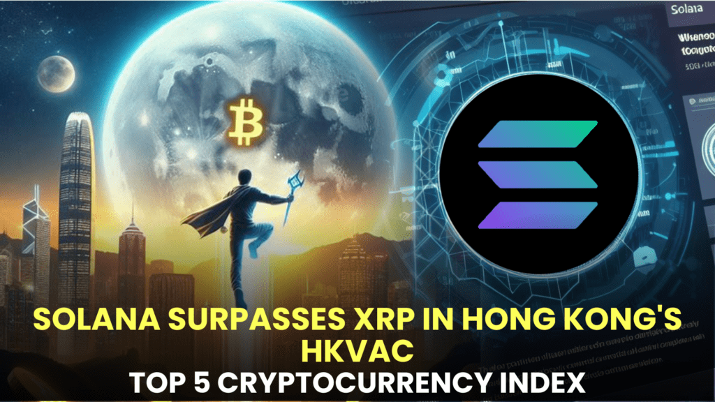 Solana Surpasses XRP in Hong Kong's HKVAC Top 5 Cryptocurrency Index
