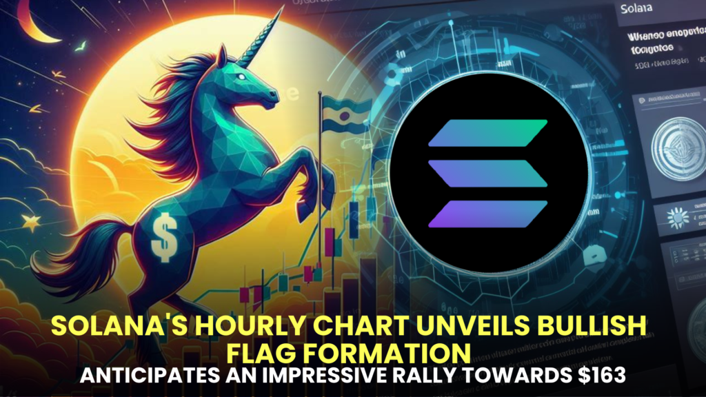 Solana's Hourly Chart Unveils Bullish Flag Formation, Anticipates an Impressive Rally Towards $163