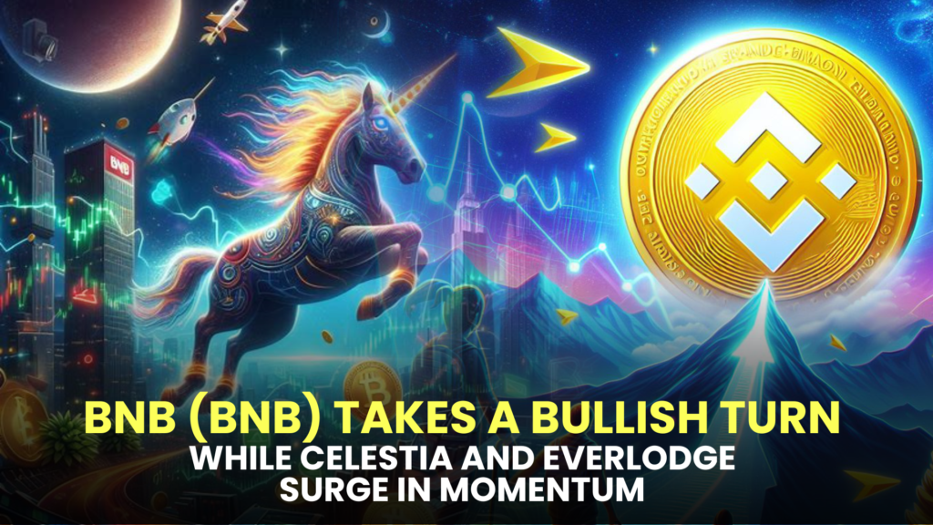 Cryptocurrency Outlook: BNB (BNB) Takes a Bullish Turn While Celestia (TIA) and Everlodge (ELDG) Surge in Momentum