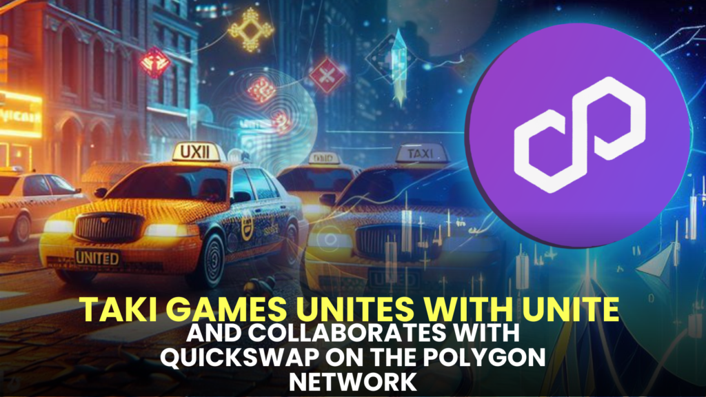 Taki Games Unites with Unite and Collaborates with Quickswap on the Polygon Network