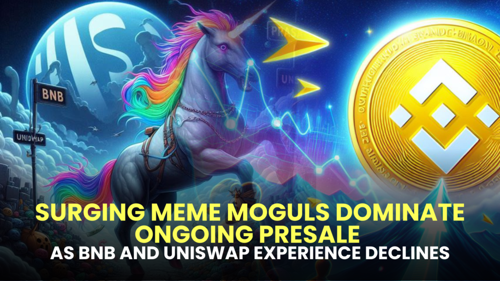 Surging Meme Moguls Dominate Ongoing Presale as BNB and Uniswap Experience Declines