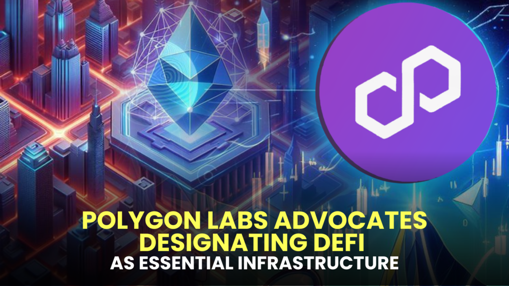 Polygon Labs Advocates Designating DeFi as Essential Infrastructure