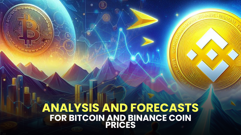 Analysis and Forecasts for Bitcoin and Binance Coin (BNB) Prices