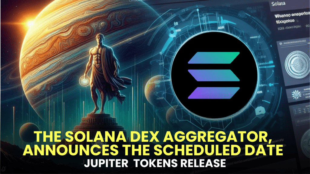 Jupiter, the Solana DEX aggregator, officially announces the scheduled date for its token release.