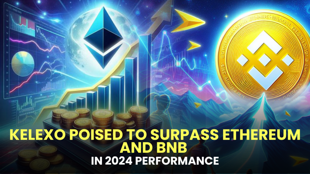 Kelexo Poised to Surpass Ethereum and BNB in 2024 Performance