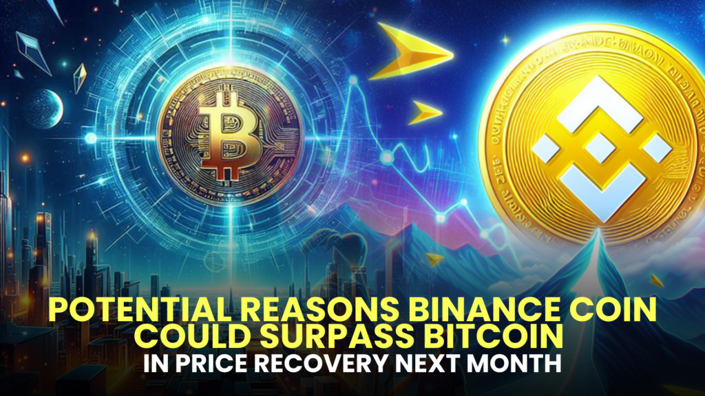 Potential Reasons Binance Coin Could Surpass Bitcoin in Price Recovery Next Month