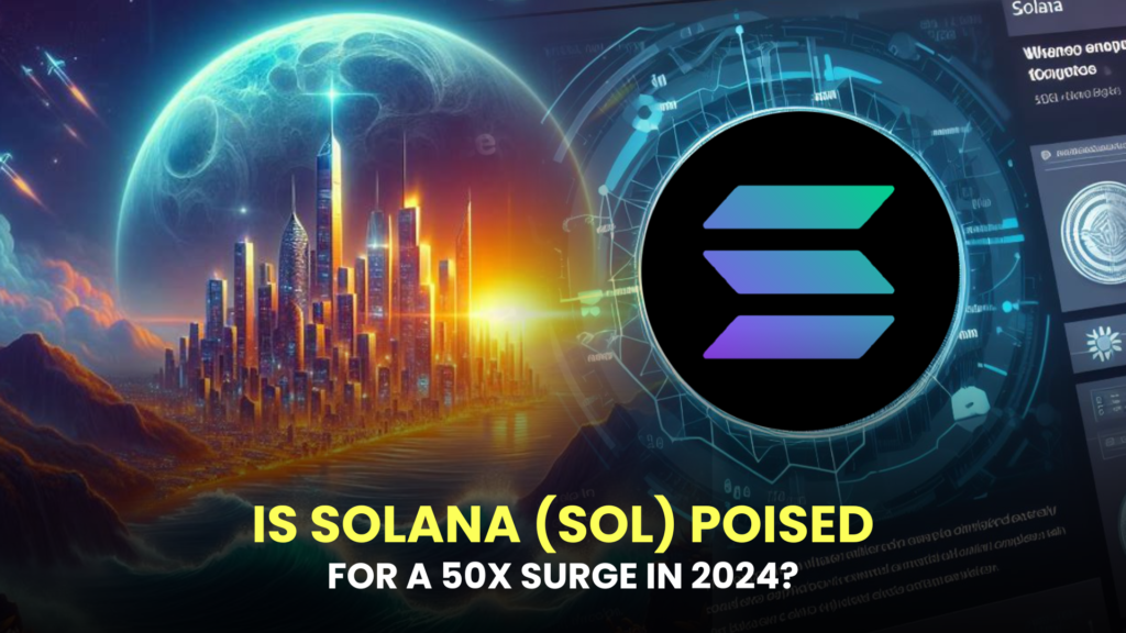 Is Solana (SOL) Poised for a 50x Surge in 2024?