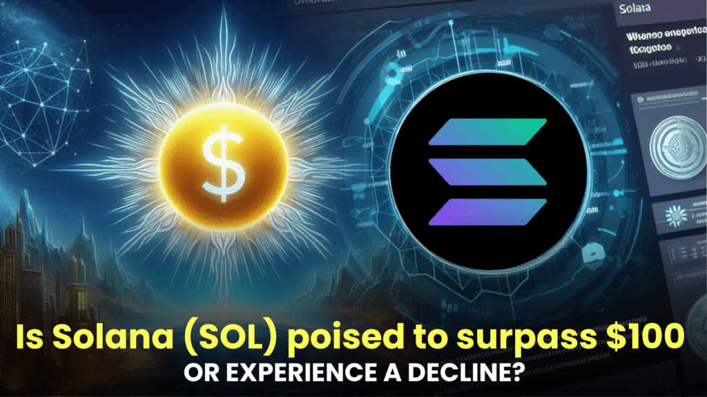 Is Solana (SOL) poised to surpass $100 or experience a decline?