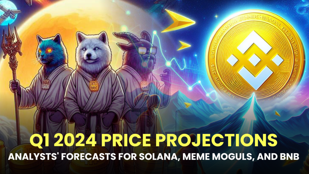 Q1 2024 Price Projections: Analysts' Forecasts for Solana, Meme Moguls, and BNB