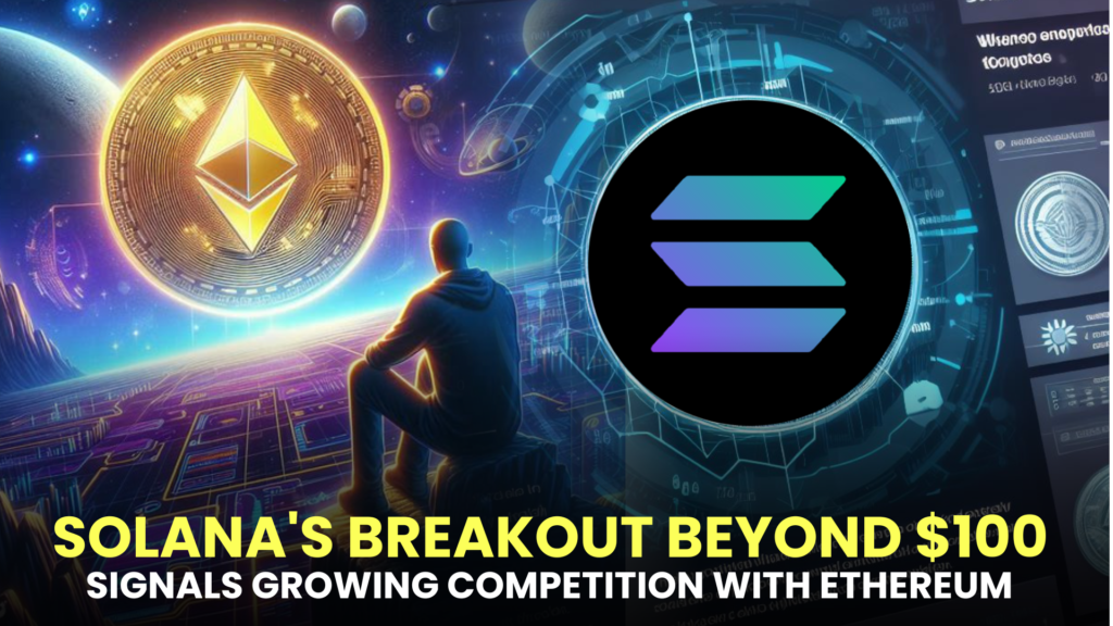 Solana's Breakout Beyond $100 Signals Growing Competition with Ethereum - Can This Emerging Altcoin Overtake the Market Leader?