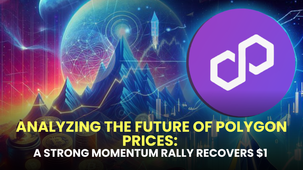 Analyzing the Future of Polygon Prices: A Strong Momentum Rally Recovers $1 - What Comes Next?