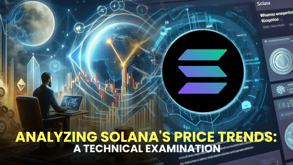 Analyzing Solana's Price Trends: A Technical Examination