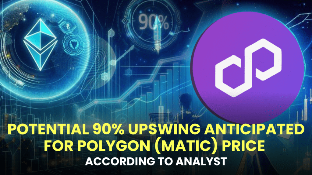 Potential 90% Upswing Anticipated for Polygon (MATIC) Price, According to Analyst