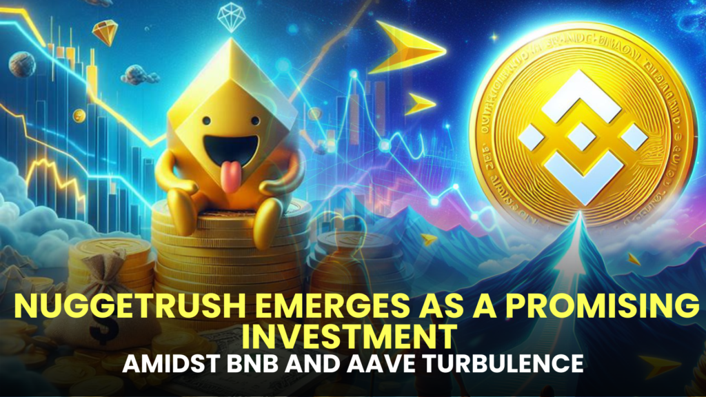Navigating Challenges: NuggetRush Emerges as a Promising Investment Amidst BNB and AAVE Turbulence