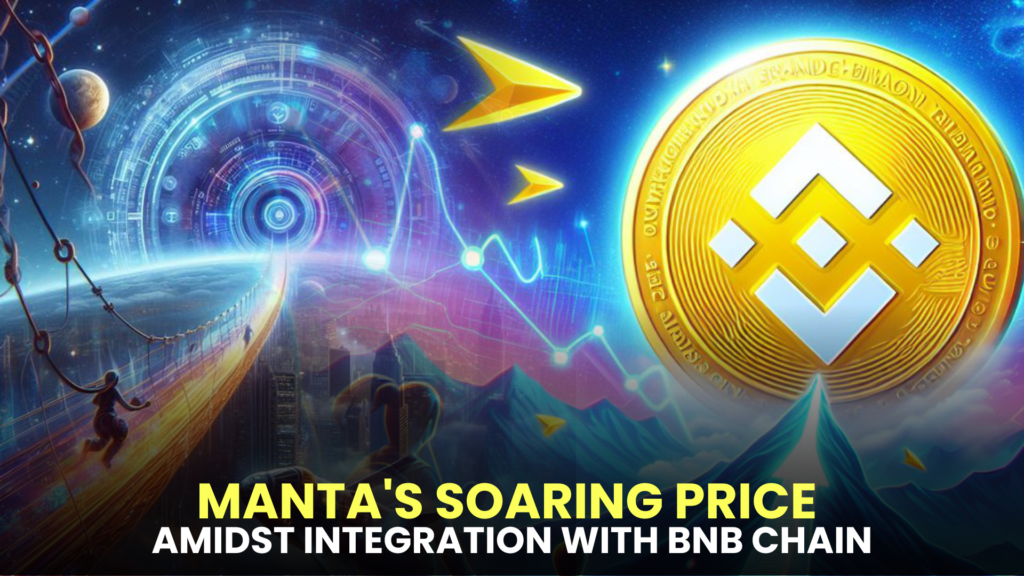 Surging Values: MANTA's Soaring Price Amidst Integration with BNB Chain