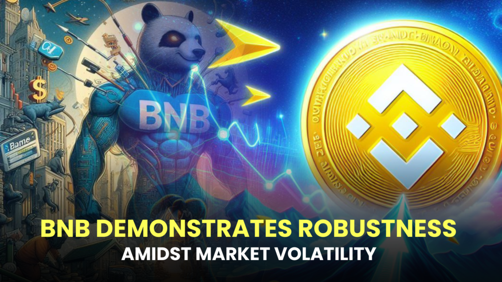 BNB Demonstrates Robustness Amidst Market Volatility