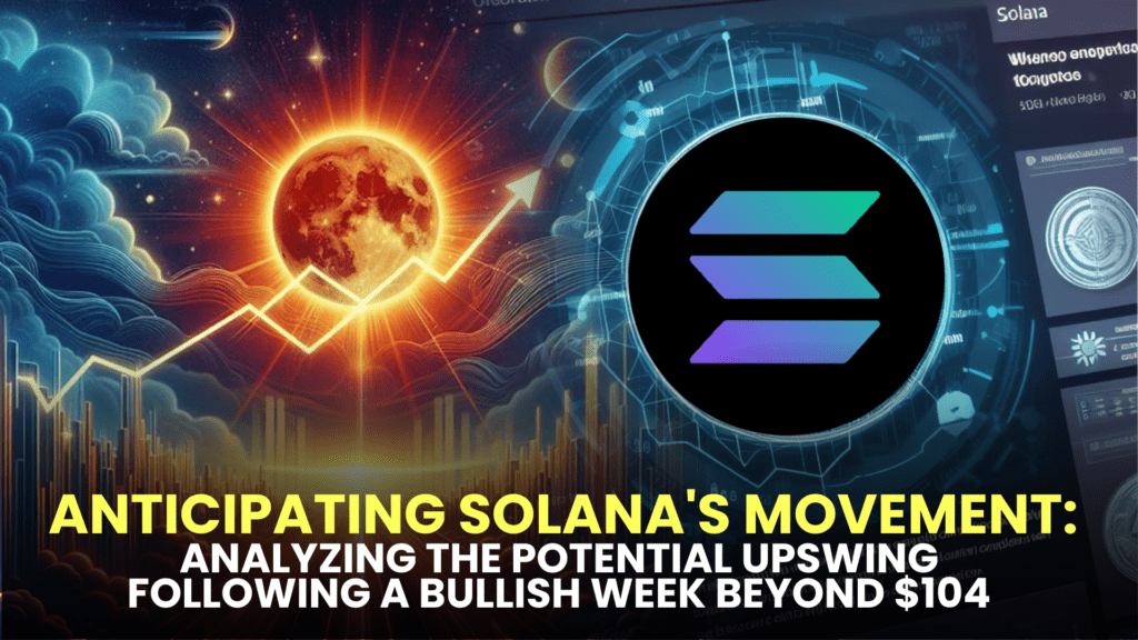 Anticipating Solana's Movement: Analyzing the Potential Upswing Following a Bullish Week Beyond $104